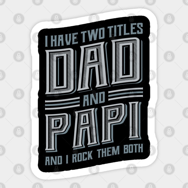 I have Two Titles Dad and Papi Sticker by aneisha